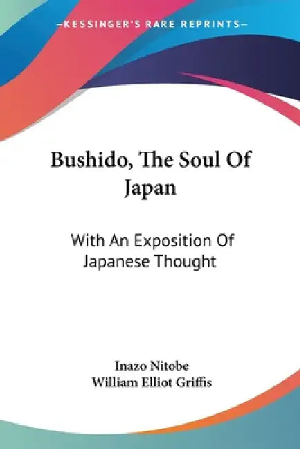 Bushido, The Soul Of Japan: With An Exposition Of Japanese Thought by Inazo Nitobe, William Elliot Griffis
