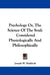 Psychology Or, The Science Of The Soul: Considered Physiologically And Philosophically by Joseph W. Haddock