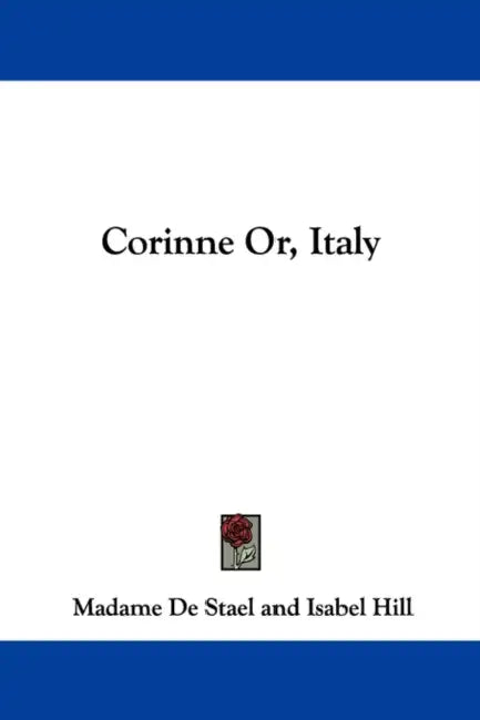 Corinne Or, Italy by Madame De Stael, Isabel Hill, L. E. Landon