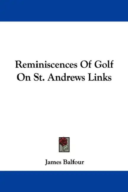 Reminiscences of Golf on St. Andrews Links by James Balfour