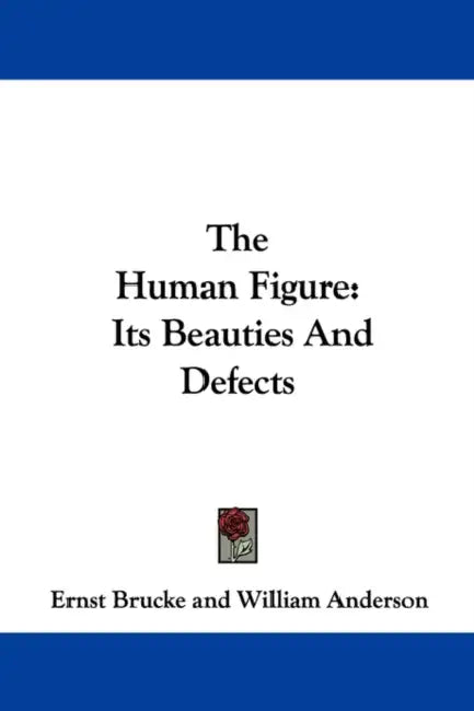 The Human Figure: Its Beauties And Defects by Ernst Brucke, William Anderson