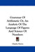 Grammar Of Arithmetic Or, An Analysis Of The Language Of Figures And Science Of Numbers by Charles Davies