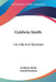 Goldwin Smith: His Life And Opinions by Goldwin Smith, Arnold Haultain