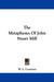 The Metaphysics Of John Stuart Mill by W. L. Courtney