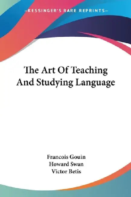 The Art Of Teaching And Studying Language by Francois Gouin, Howard Swan, Victor Betis