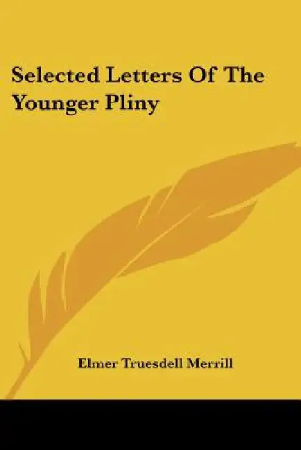 Selected Letters Of The Younger Pliny by Elmer Truesdell Merrill