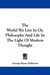The World We Live In Or, Philosophy And Life In The Light Of Modern Thought by George Stuart Fullerton