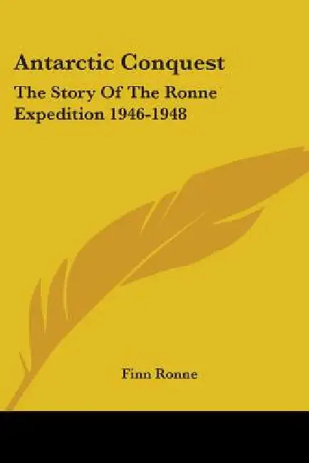Antarctic Conquest: The Story Of The Ronne Expedition 1946-1948 by Finn Ronne
