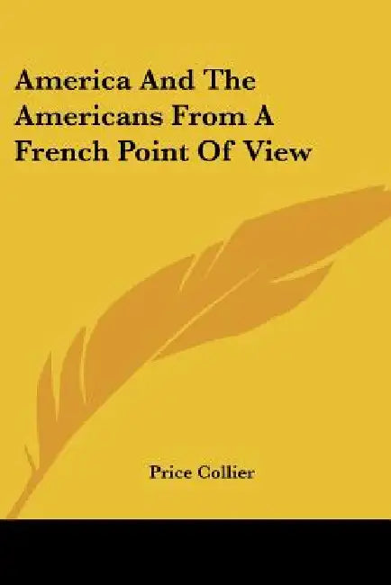 America And The Americans From A French Point Of View by Price Collier