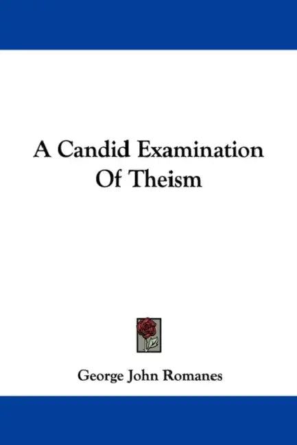 A Candid Examination Of Theism by George John Romanes