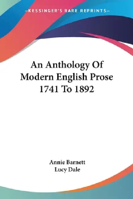 An Anthology Of Modern English Prose 1741 To 1892 by Annie Barnett, Lucy Dale