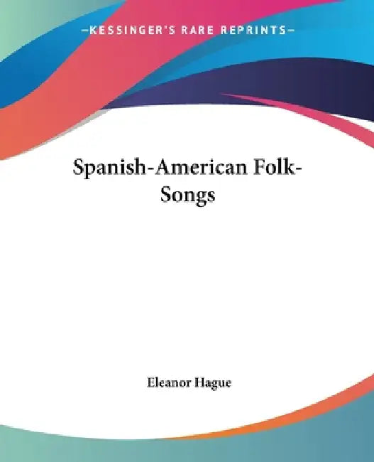 Spanish-American Folk-Songs by Eleanor Hague