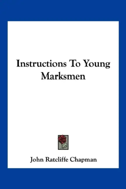 Instructions To Young Marksmen by John Ratcliffe Chapman