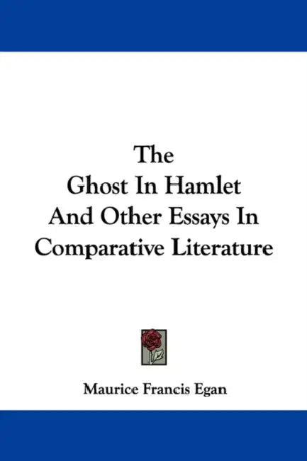 The Ghost In Hamlet And Other Essays In Comparative Literature by Maurice Francis Egan