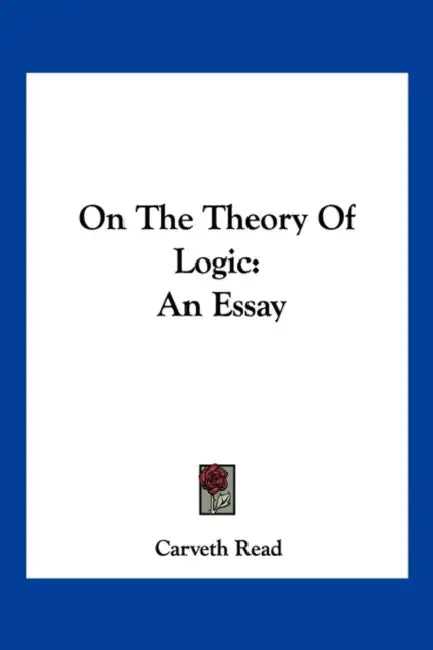 On The Theory Of Logic: An Essay by Carveth Read