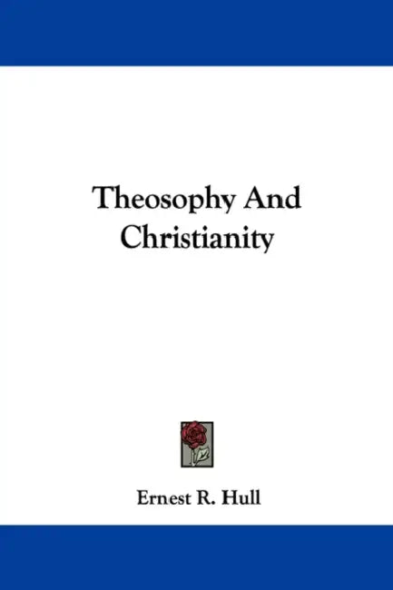 Theosophy And Christianity by Ernest R. Hull