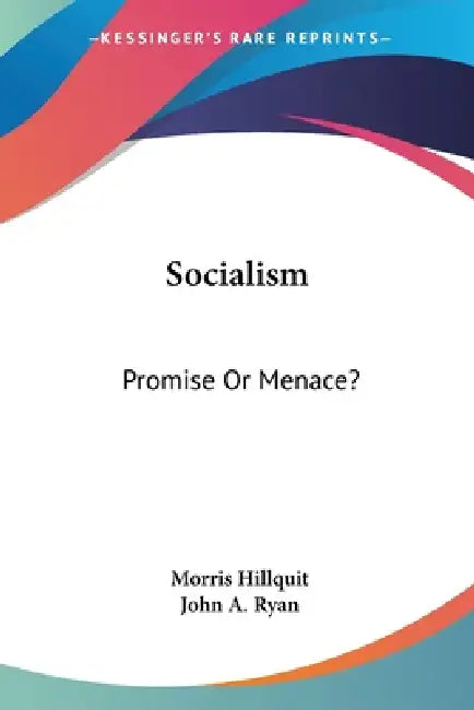 Socialism: Promise Or Menace? by Morris Hillquit, John a. Ryan