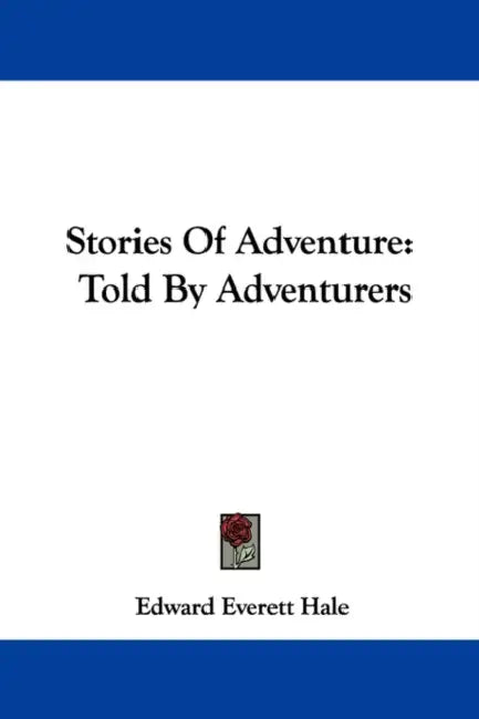 Stories Of Adventure: Told By Adventurers by Edward Everett Hale