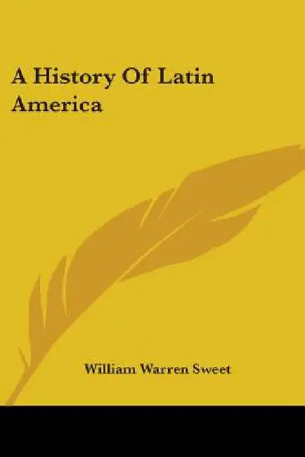 A History Of Latin America by William Warren Sweet