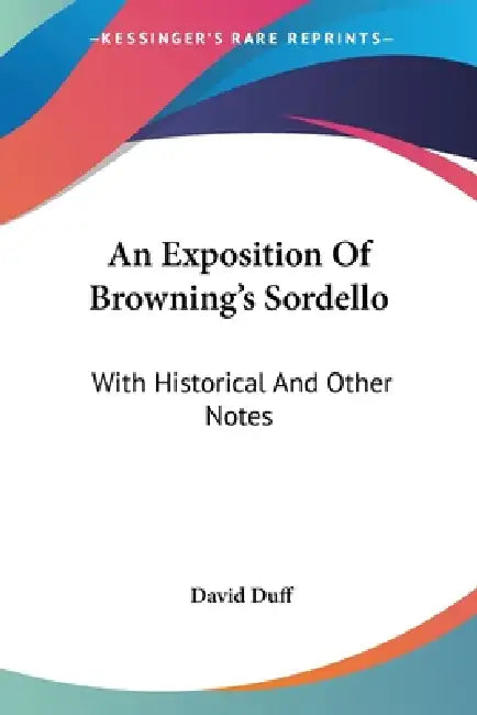 An Exposition Of Browning's Sordello: With Historical And Other Notes by David Duff