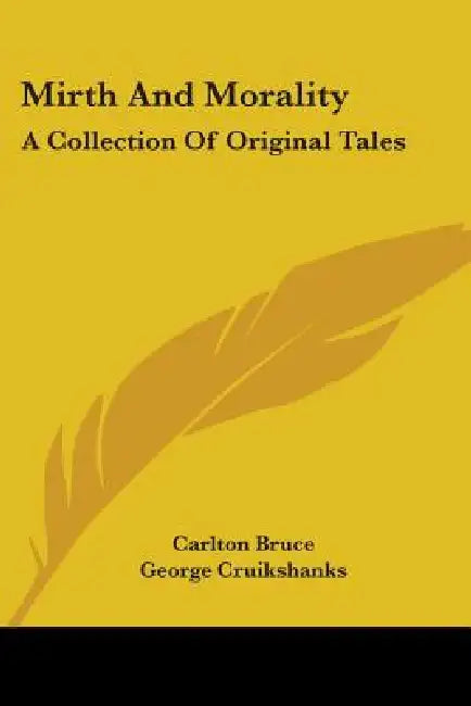 Mirth And Morality: A Collection Of Original Tales by Carlton Bruce, George Cruikshank