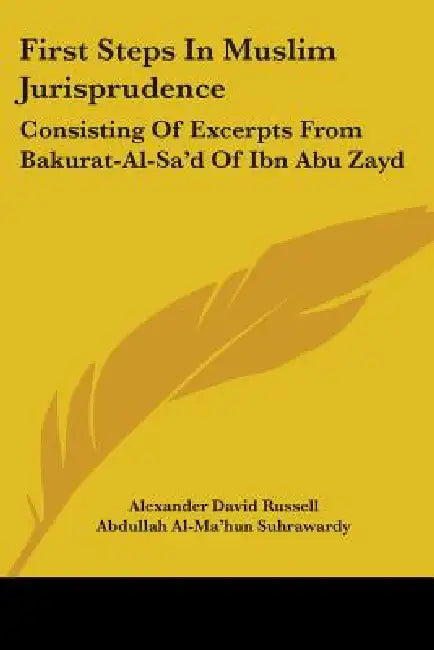 First Steps In Muslim Jurisprudence: Consisting Of Excerpts From Bakurat-Al-Sa'd Of Ibn Abu Zayd by Alexander David Russell, Abdullah Al-Ma'hun Suhrawardy