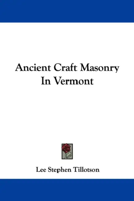 Ancient Craft Masonry In Vermont by Lee Stephen Tillotson
