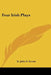 Four Irish Plays by St John G. Ervine