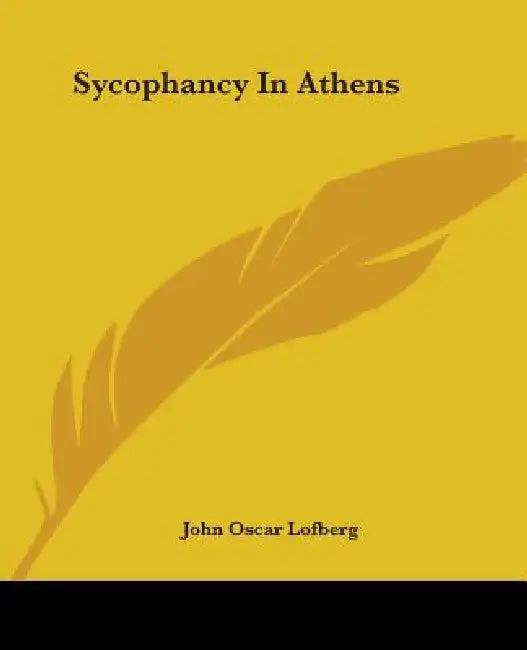 Sycophancy In Athens by John Oscar Lofberg