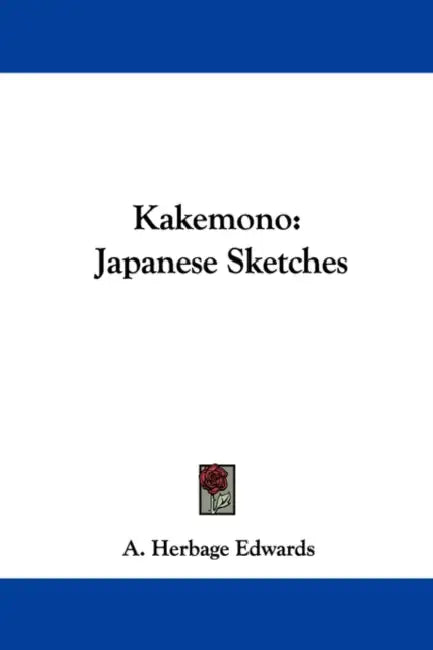 Kakemono: Japanese Sketches by A. Herbage Edwards