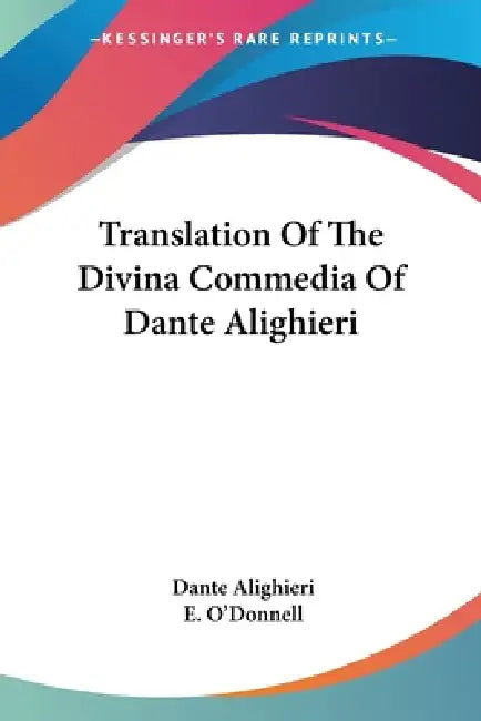 Translation Of The Divina Commedia Of Dante Alighieri by Dante Alighieri, E. O'Donnell