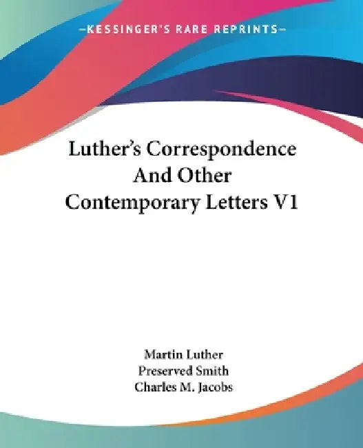 Luther's Correspondence And Other Contemporary Letters V1 by Martin Luther, Preserved Smith, Charles M. Jacobs