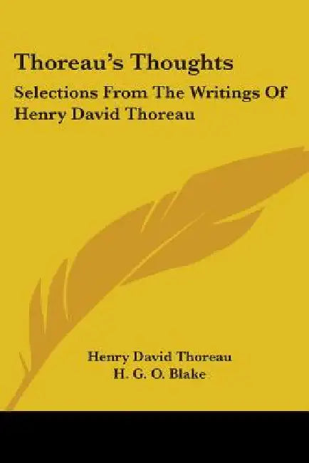 Thoreau's Thoughts: Selections From The Writings Of Henry David Thoreau by Henry David Thoreau, H. G. O. Blake