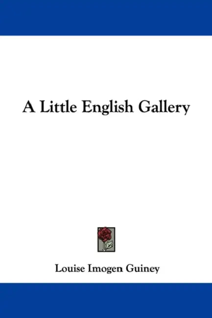 A Little English Gallery by Louise Imogen Guiney