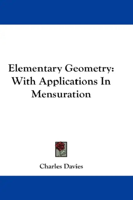 Elementary Geometry: With Applications In Mensuration by Charles Davies