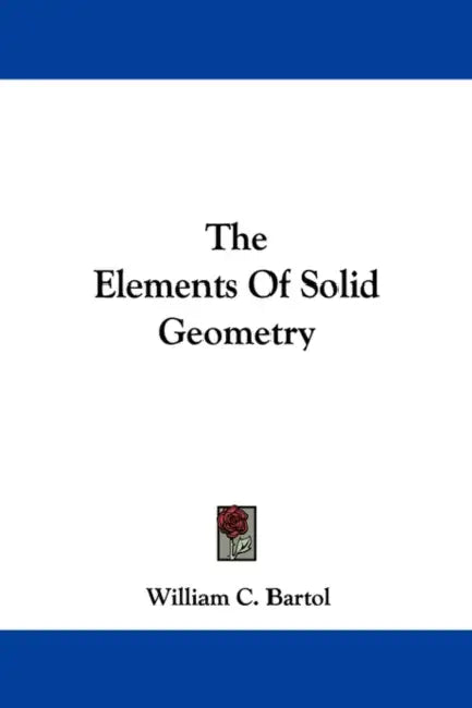 The Elements Of Solid Geometry by William C. Bartol