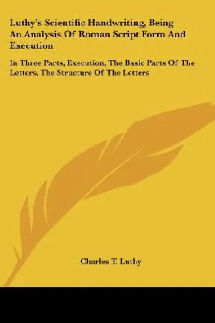 Luthy's Scientific Handwriting, Being An Analysis Of Roman Script Form And Execution: In Three Parts, Execution, The Basic Parts Of The Letters, The S by Charles T. Luthy