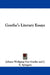 Goethe's Literary Essays by Johann Wolfgang Von Goethe, J. E. Spingarn, Viscount Haldane
