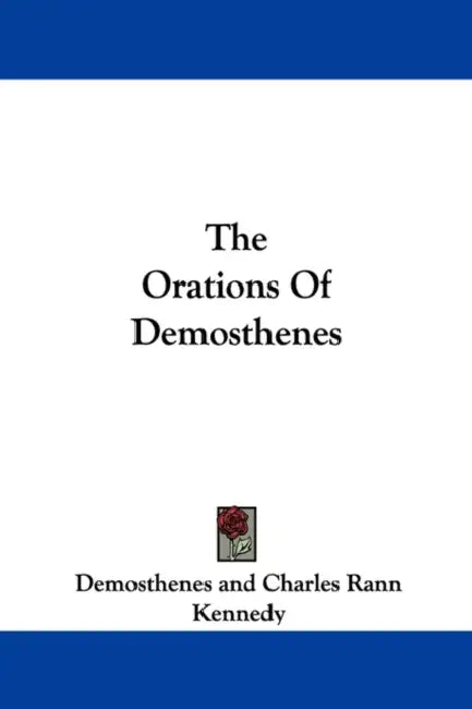 The Orations Of Demosthenes by Demosthenes, Charles Rann Kennedy