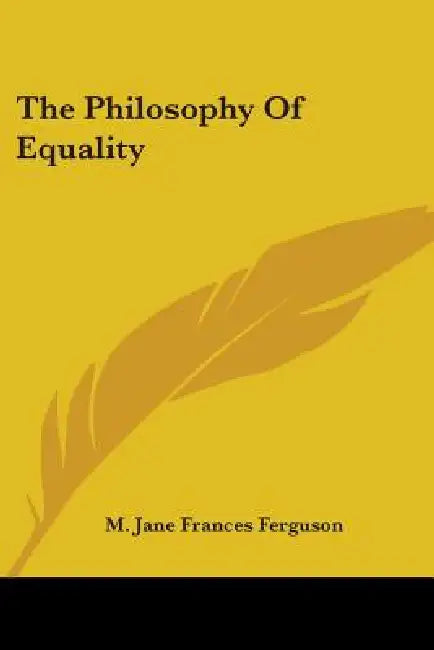 The Philosophy Of Equality by M. Jane Frances Ferguson