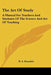 The Art Of Study: A Manual For Teachers And Students Of The Science And Art Of Teaching by B. a. Hinsdale