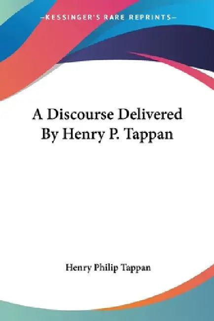 A Discourse Delivered By Henry P. Tappan by Henry Philip Tappan