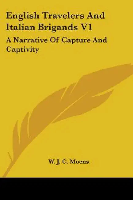 English Travelers And Italian Brigands V1: A Narrative Of Capture And Captivity by W. J. C. Moens
