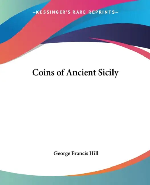 Coins of Ancient Sicily by George Francis Hill