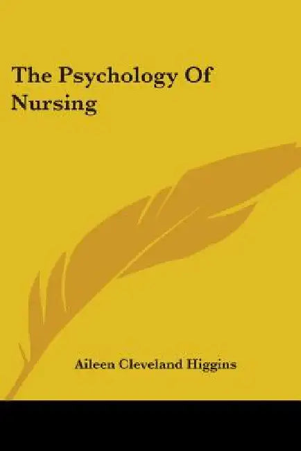 The Psychology Of Nursing by Aileen Cleveland Higgins