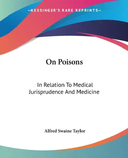 On Poisons: In Relation To Medical Jurisprudence And Medicine by Alfred Swaine Taylor