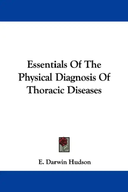 Essentials Of The Physical Diagnosis Of Thoracic Diseases by E. Darwin Hudson