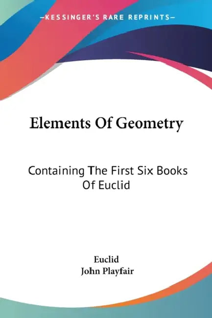 Elements Of Geometry: Containing The First Six Books Of Euclid by Euclid, John Playfair