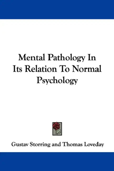 Mental Pathology In Its Relation To Normal Psychology by Gustav Storring, Thomas Loveday