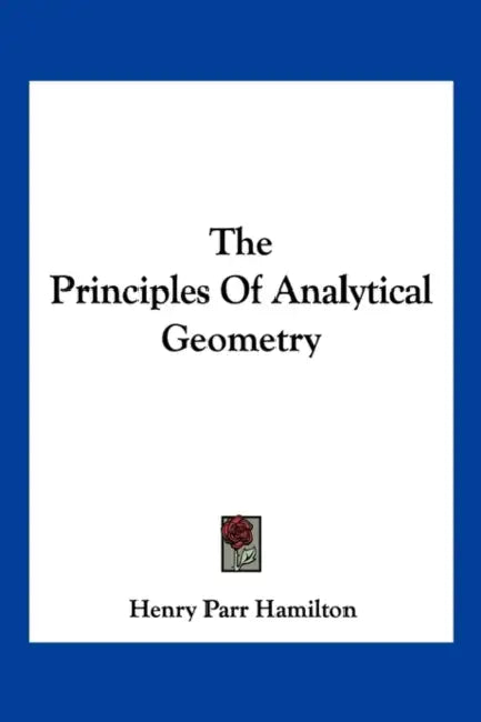 The Principles of Analytical Geometry by Henry Parr Hamilton